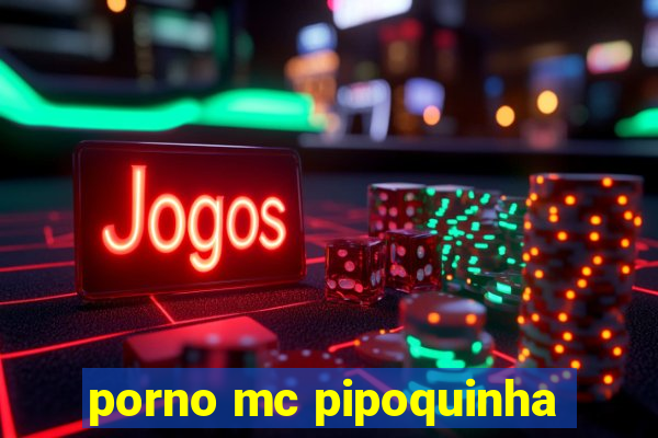 porno mc pipoquinha